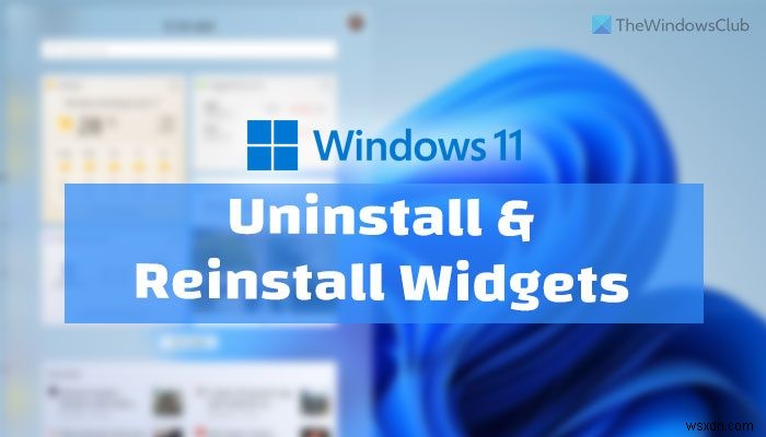 วิธีถอนการติดตั้งหรือติดตั้งวิดเจ็ตใหม่ใน Windows 11 