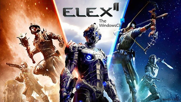 ELEX II หยุดทำงานหรือค้างบน Windows PC 