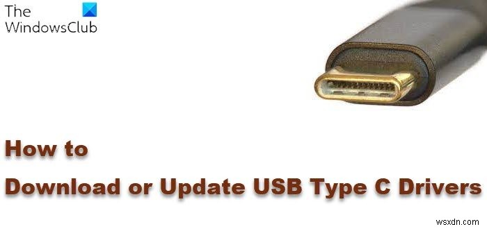 วิธีการดาวน์โหลดหรืออัปเดตไดรเวอร์ USB Type C บน Windows 11/10