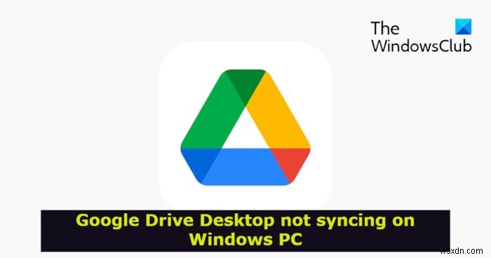 Google ไดรฟ์สำหรับเดสก์ท็อปไม่ซิงค์บน Windows PC 
