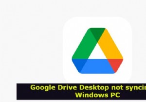 Google ไดรฟ์สำหรับเดสก์ท็อปไม่ซิงค์บน Windows PC 
