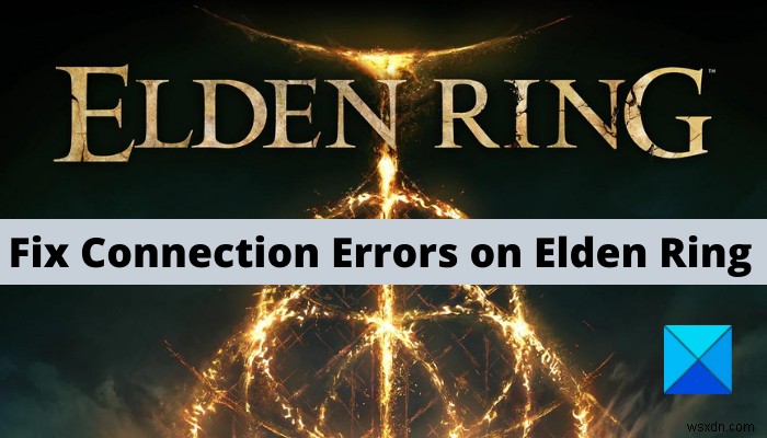 แก้ไขข้อผิดพลาดการเชื่อมต่อ Elden Ring บน Windows PC 