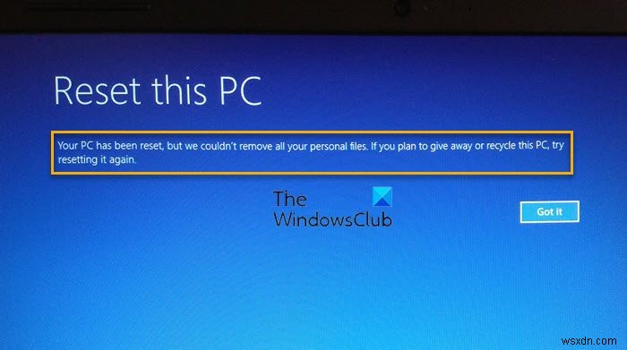 พีซีของคุณถูกรีเซ็ตแล้ว แต่เราไม่สามารถลบไฟล์ส่วนตัวของคุณทั้งหมดได้ 