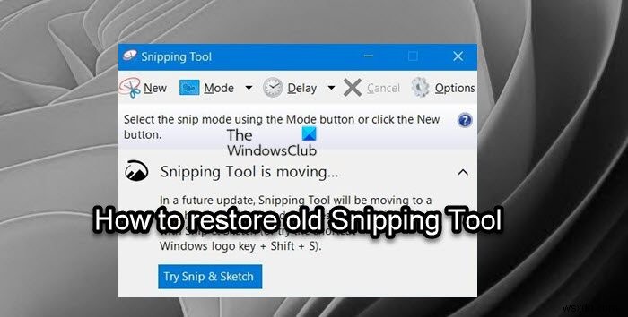 วิธีคืนค่า Snipping Tool เก่าใน Windows 11 