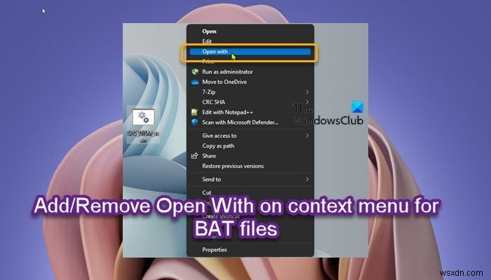 เพิ่มหรือลบ Open With on Context Menu สำหรับไฟล์ BAT หรือ URL ใน Windows 11/10 