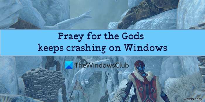 Praey for the Gods หยุดทำงานหรือค้างบน Windows PC 