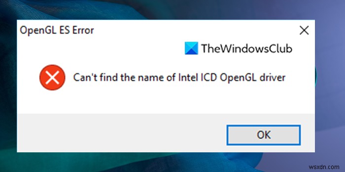 ข้อผิดพลาด OpenGL ES:ไม่พบชื่อของไดรเวอร์ Intel ICD OpenGL 