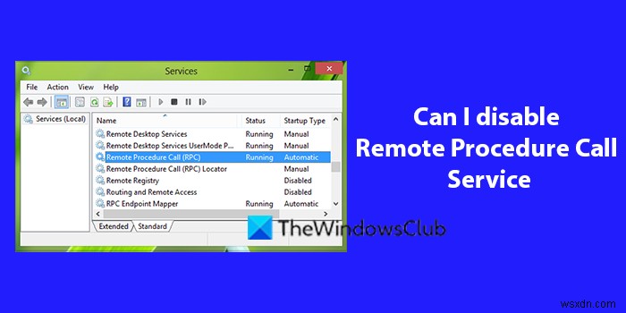 ฉันสามารถปิดการใช้งาน Remote Procedure Call Service บน Windows 11/10 ได้หรือไม่? 