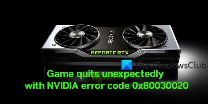 เกมออกโดยไม่คาดคิดด้วยรหัสข้อผิดพลาด NVIDIA 0x80030020 