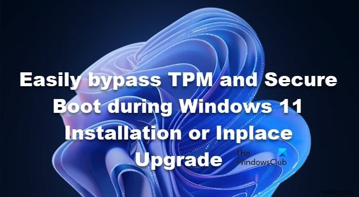 ข้าม TPM และ Secure Boot ได้อย่างง่ายดายระหว่างการติดตั้ง Windows 11 หรือ Inplace Upgrade 