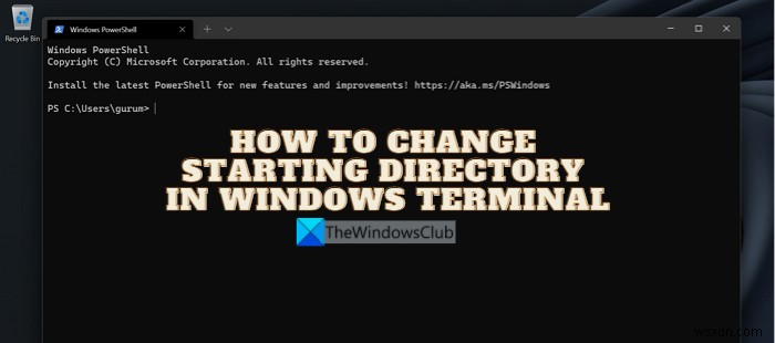 วิธีเปลี่ยนไดเร็กทอรีเริ่มต้นใน Windows Terminal 