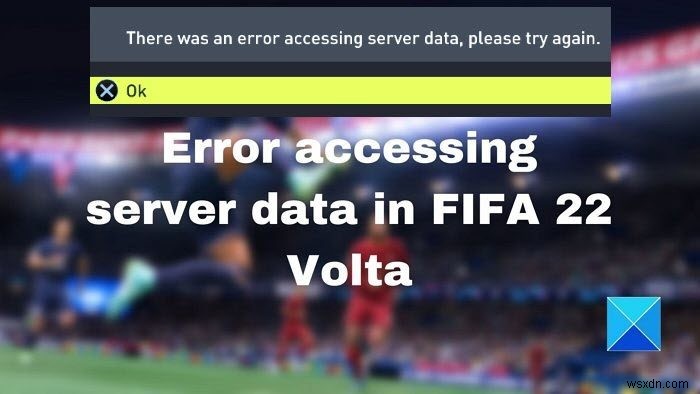 แก้ไขข้อผิดพลาดในการเข้าถึงข้อมูลเซิร์ฟเวอร์ใน FIFA 22 Volta 