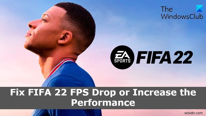 แก้ไข FIFA 22 FPS Drop และเพิ่มประสิทธิภาพ FIFA บน Windows PC 
