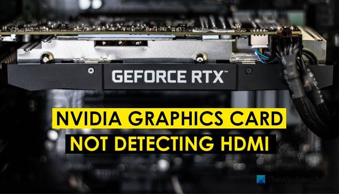 การ์ดกราฟิก NVIDIA ตรวจไม่พบ HDMI บน Windows 11/10 