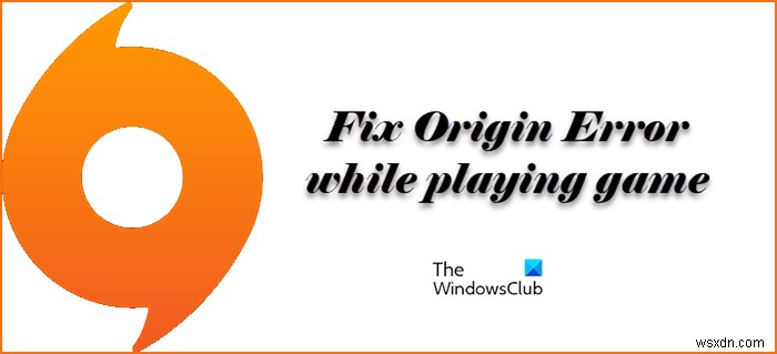 แก้ไขข้อผิดพลาด Origin ขณะเล่นเกมบน Windows PC 