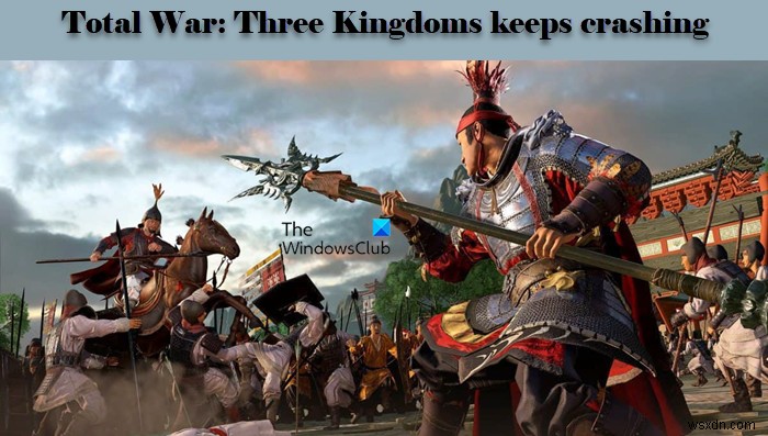 Total War Three Kingdoms หยุดทำงานหรือย่อให้เล็กสุดบน Windows PC 