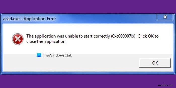 ข้อผิดพลาด 0x000007b แอปพลิเคชันไม่สามารถเริ่มทำงานได้อย่างถูกต้องบน Windows 11/10 