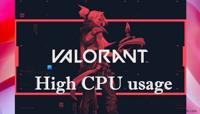 แก้ไขการใช้งานหน่วยความจำและ CPU สูงของ VALORANT บน Windows PC 