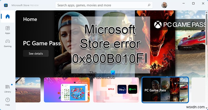 แก้ไขข้อผิดพลาดของ Microsoft Store 0x800B010FI 