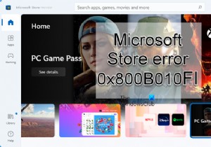 แก้ไขข้อผิดพลาดของ Microsoft Store 0x800B010FI 