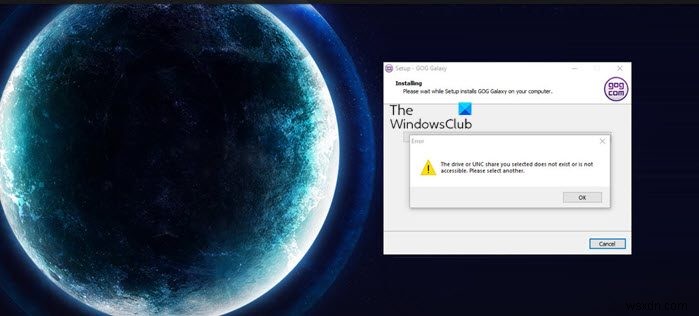ไดรฟ์หรือการแชร์ UNC ที่คุณเลือกไม่มีอยู่หรือไม่สามารถเข้าถึงข้อผิดพลาด GOG Galaxy ได้ 