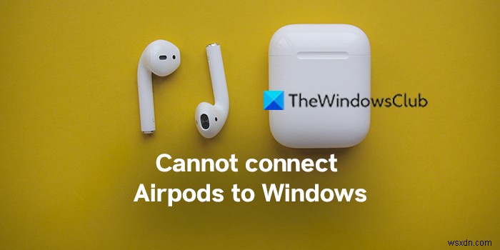 แก้ไขไม่สามารถเชื่อมต่อ Airpods กับ Windows PC 