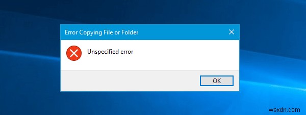ข้อผิดพลาดที่ไม่ระบุเมื่อคัดลอกไฟล์หรือโฟลเดอร์ใน Windows 11/10 
