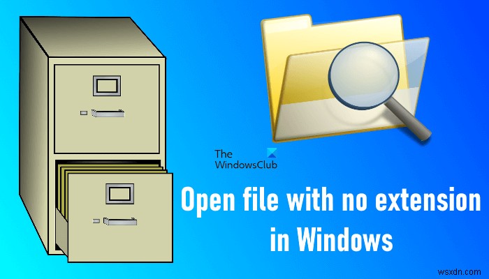 วิธีเปิดไฟล์ที่ไม่มีนามสกุลใน Windows 11/10 