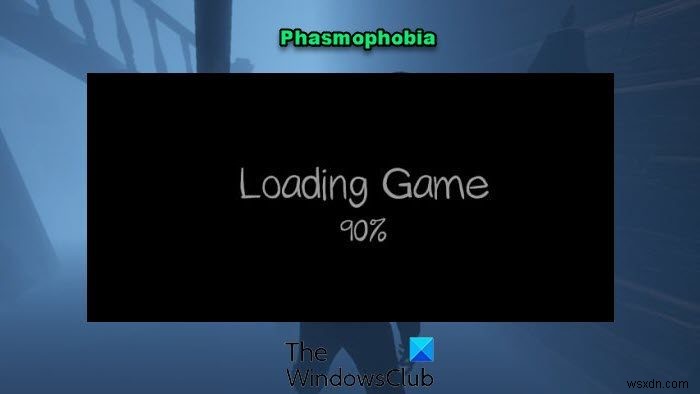 Phasmophobia ติดอยู่ที่หน้าจอโหลด 90% 