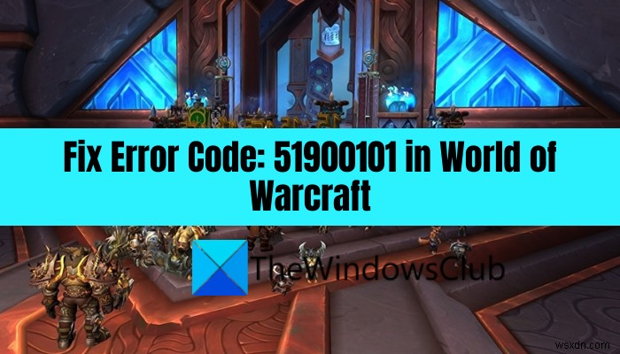 แก้ไขรหัสข้อผิดพลาด 51900101 ใน World of Warcraft 