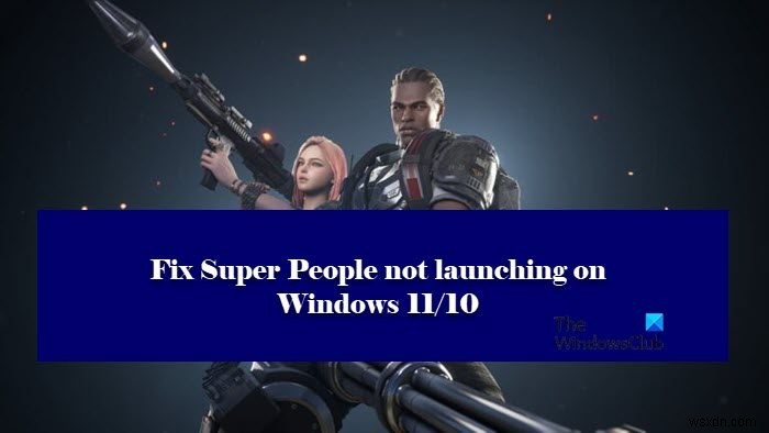 แก้ไข Super People ไม่เปิดหรือทำงานบน Windows PC 