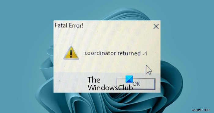 แก้ไขข้อผิดพลาดร้ายแรง – ผู้ประสานงานส่งคืน -1 ข้อผิดพลาดใน Windows 11/10 