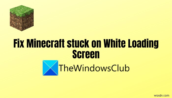 แก้ไข Minecraft ที่ติดอยู่บนหน้าจอโหลดสีขาว 