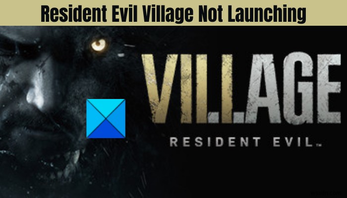 แก้ไข Resident Evil Village ไม่เปิดบน Windows PC 