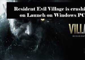 Resident Evil Village หยุดทำงานอย่างต่อเนื่องในการเปิดตัวบน Windows PC 