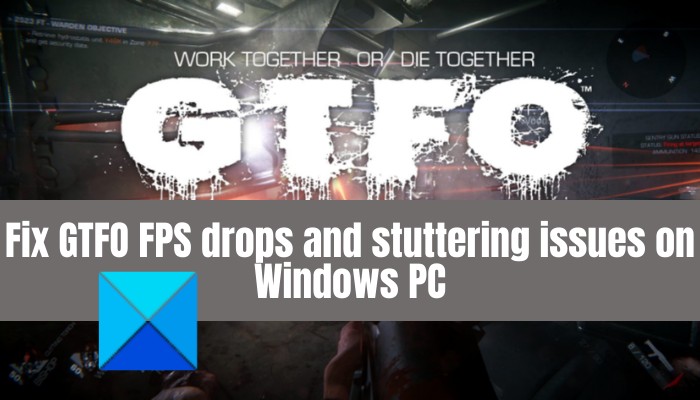 แก้ไขปัญหาการดรอปของ GTFO FPS แล็กและกระตุกบน Windows PC 