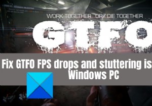 แก้ไขปัญหาการดรอปของ GTFO FPS แล็กและกระตุกบน Windows PC 