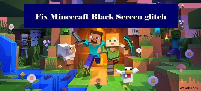แก้ไขข้อผิดพลาด Minecraft Black Screen เมื่อเริ่มต้นใน Windows 11/10 
