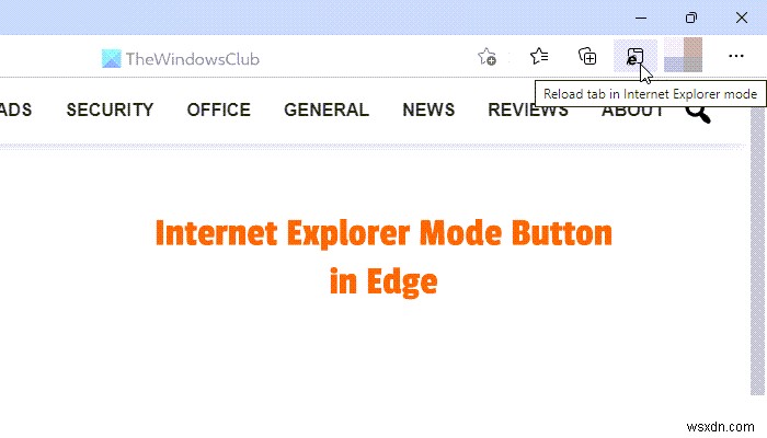 วิธีการเพิ่มหรือลบปุ่มโหมด Internet Explorer บนแถบเครื่องมือ Edge