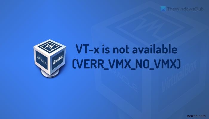 VT-x ไม่พร้อมใช้งาน (VERR_VMX_NO_VMX) 