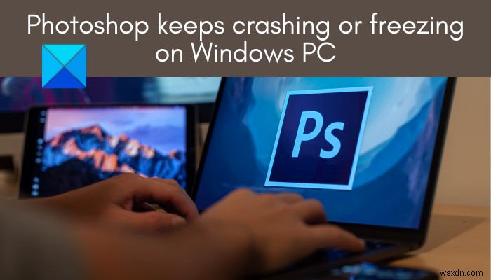 Photoshop หยุดทำงานหรือค้างบน Windows PC 