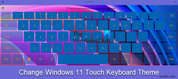 วิธีสร้างธีมที่กำหนดเองสำหรับแป้นพิมพ์ Touch ใน Windows 11 