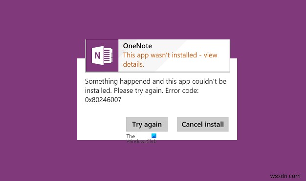 แก้ไขข้อผิดพลาด 0x80246007 ขณะติดตั้งแอป OneNote 