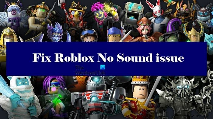 ไม่มีเสียงใน Roblox? รับเสียงกลับใน Roblox! 