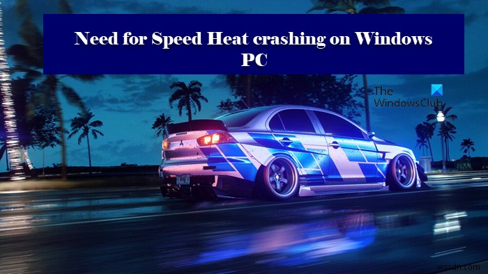 Need for Speed ​​​​Heat หยุดทำงานหรือหยุดทำงานบน Windows PC 