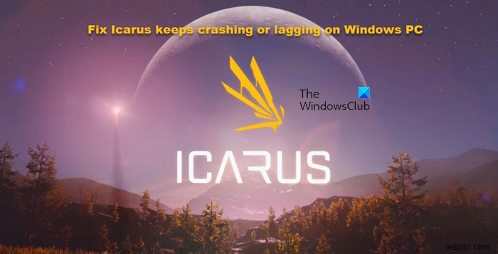 แก้ไข Icarus หยุดทำงานหรือล้าหลังบน Windows PC 