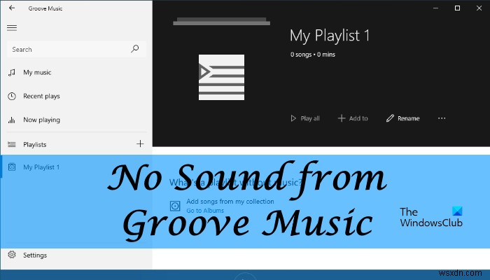 ไม่มีเสียงจาก Groove Music บน Windows 11/10 [แก้ไขแล้ว] 