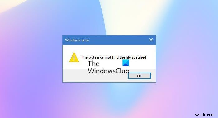 ระบบไม่พบข้อผิดพลาดที่ระบุไฟล์ใน Windows 11/10 