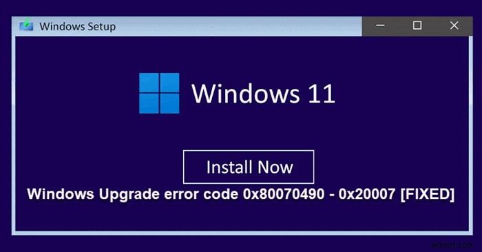 แก้ไขรหัสข้อผิดพลาดการอัปเกรด Windows 0x80070490 – 0x20007 