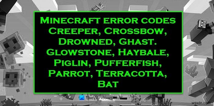 แก้ไขรหัสข้อผิดพลาด Minecraft Creeper, Crossbow, Glowstone, Drowned ฯลฯ บน Windows PC 